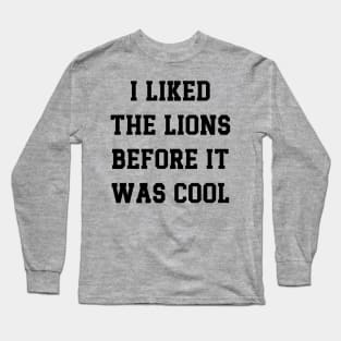 I Liked  The Lions  Before It  Was Cool v5 Long Sleeve T-Shirt